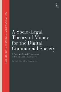 A Socio-Legal Theory of Money for the Digital Commercial Society: A New Analytical Framework to Understand Cryptoassets