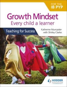 Growth Mindset for the Ib Pyp: Every Child a Learner: Teaching for Success