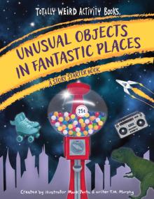 Unusual Objects in Fantastic Places: A Story Starters Book