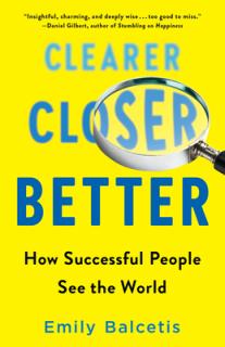 Clearer, Closer, Better: How Successful People See the World