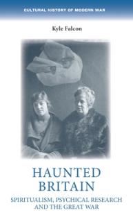 Haunted Britain: Spiritualism, Psychical Research and the Great War