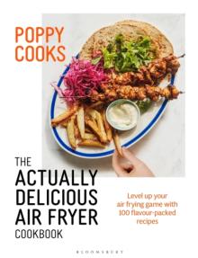 Poppy Cooks: The Actually Delicious Air Fryer Cookbook: THE NO.1 BESTSELLER