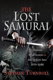 The Lost Samurai: Japanese Mercenaries in South East Asia, 1593-1688