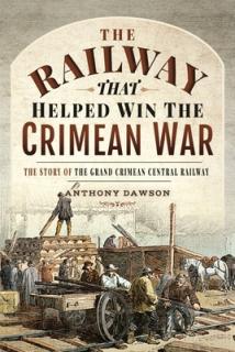 The Railway That Helped Win the Crimean War: The Story of the Grand Crimean Central Railway