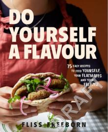 Do Yourself a Flavour: 75 Easy Recipes to Feed Yourself, Your Flatmates and Your Freezer