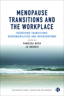 Menopause Transitions and the Workplace: Theorizing Transitions, Responsibilities and Interventions