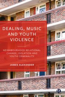 Dealing, Music and Youth Violence: Neighbourhood Relational Change, Isolation and Youth Criminality
