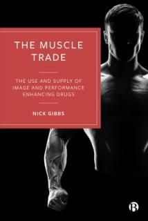 The Muscle Trade: The Use and Supply of Image and Performance Enhancing Drugs