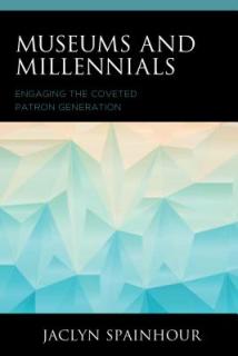 Museums and Millennials: Engaging the Coveted Patron Generation