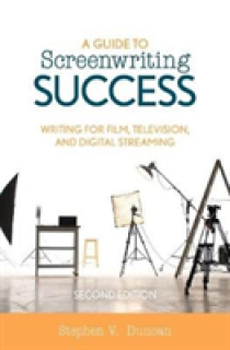 A Guide to Screenwriting Success: Writing for Film, Television, and Digital Streaming, Second Edition