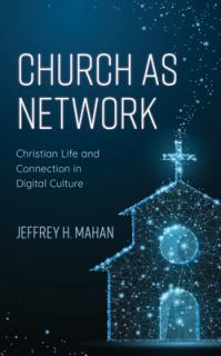 Church as Network: Christian Life and Connection in Digital Culture