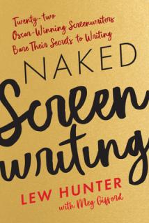Naked Screenwriting: Twenty-two Oscar-Winning Screenwriters Bare Their Secrets to Writing