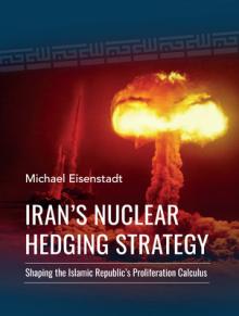 Iran's Nuclear Hedging Strategy: Shaping the Islamic Republic's Proliferation Calculus