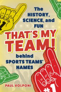 That's My Team!: The History, Science, and Fun behind Sports Teams' Names