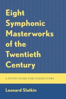 Eight Symphonic Masterworks of the Twentieth Century: A Study Guide for Conductors