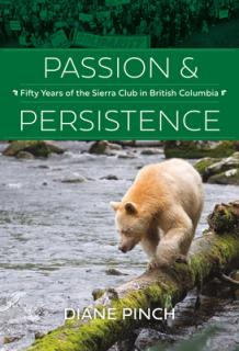 Passion and Persistence: Fifty Years of the Sierra Club in British Columbia, 1969-2019