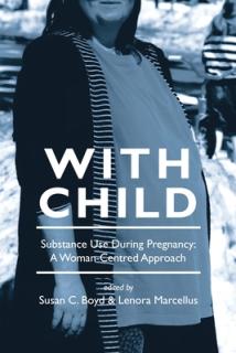 With Child: Substance Use During Pregnancy, a Woman-Centred Approach