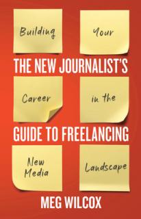 The New Journalist's Guide to Freelancing: Building Your Career in the New Media Landscape