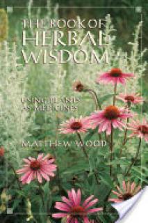 The Book of Herbal Wisdom: Using Plants as Medicines
