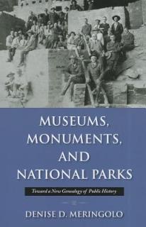 Museums, Monuments, and National Parks: Toward a New Genealogy of Public History