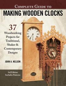 Complete Guide to Making Wooden Clocks, 3rd Edition: 37 Woodworking Projects for Traditional, Shaker & Contemporary Designs