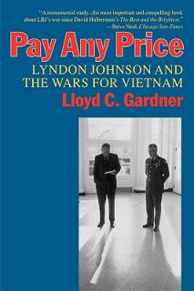 Pay Any Price: Lyndon Johnson and the Wars for Vietnam