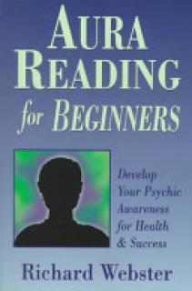 Aura Reading for Beginners: Develop Your Psychic Awareness for Health & Success