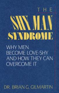 The Shy Man Syndrome: Why Men Become Love-Shy and How They Can Overcome It