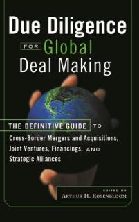 Due Diligence for Global Deal Making: The Definitive Guide to Cross-Border Mergers and Acquisitions, Joint Ventures, Financings, and Strategic Allianc