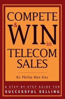 Compete and Win in Telecom Sales: A Step-By -Step Guide for Successful Selling