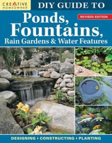 DIY Guide to Ponds, Fountains, Rain Gardens & Water Features, Revised Edition: Designing - Constructing - Planting