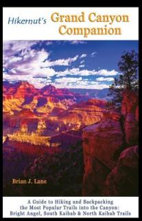 Hikernut's Grand Canyon Companion: A Guide to Hiking and Backpacking the Most Popular Trails Into the Canyon
