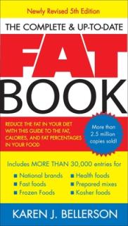 The Complete Up-To-Date Fat Book: Reduce the Fat in Your Diet with This Guide to the Fat, Calories, and Fat Percentages in Your Food, Revised Fifth Ed