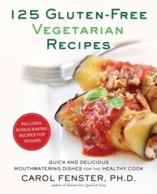 125 Gluten-Free Vegetarian Recipes: Quick and Delicious Mouthwatering Dishes for the Healthy Cook