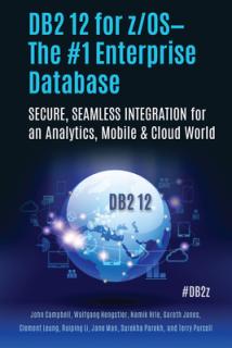 DB2 12 for Z/Os--The #1 Enterprise Database: Secure, Seamless Integration for an Analytics, Mobile & Cloud World