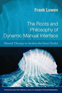 The Roots and Philosophy of Dynamic Manual Interface: Manual Therapy to Awaken the Inner Healer
