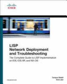 LISP Network Deployment and Troubleshooting: The Complete Guide to LISP Implementation on Ios-Xe, Ios-Xr, and Nx-OS