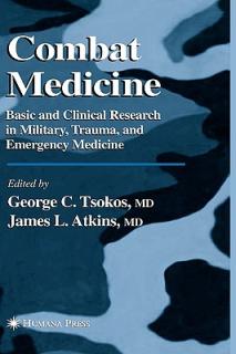 Combat Medicine: Basic and Clinical Research in Military, Trauma, and Emergency Medicine