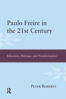 Paulo Freire in the 21st Century: Education, Dialogue, and Transformation