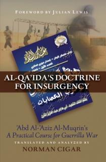 Al-Qa'ida's Doctrine for Insurgency: Abd Al-Aziz Al-Muqrin's a Practical Course for Guerrilla War