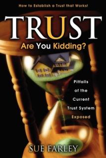 Trust Are You Kidding?: Pitfalls of the Current Trust System Exposed: How to Establish a Trust That Works!