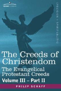 The Creeds of Christendom: The Evangelical Protestant Creeds - Volume III, Part II