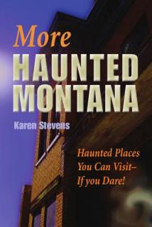 More Haunted Montana: Haunted Places You Can Visit - IF YOU DARE!