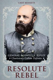 Resolute Rebel: General Roswell S. Ripley, Charleston's Gallant Defender