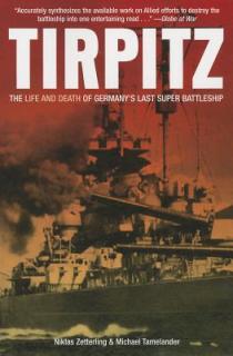 Tirpitz: The Life and Death of Germany's Last Super Battleship