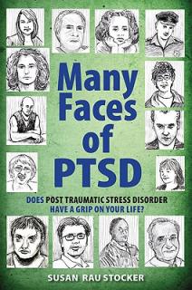 Many Faces of Ptsd: Does Post Traumatic Stress Disorder Have a Grip on Your Life?