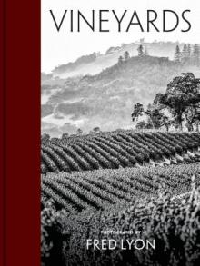 Vineyards: Photographs by Fred Lyon (Beautiful Photographs Taken Over Seventy Years of Visiting Vineyards Around the World)