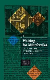 Waiting for Mteferrika: Glimpses on Ottoman Print Culture