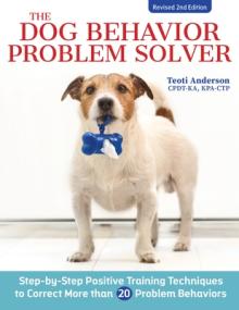 The Dog Behavior Problem Solver, Revised Second Edition: Positive Training Techniques to Correct the Most Common Problem Behaviors