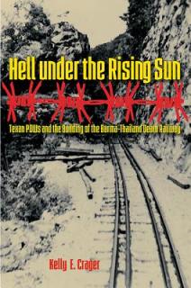 Hell under the Rising Sun: Texan POWs and the Building of the Burma-Thailand Death Railway